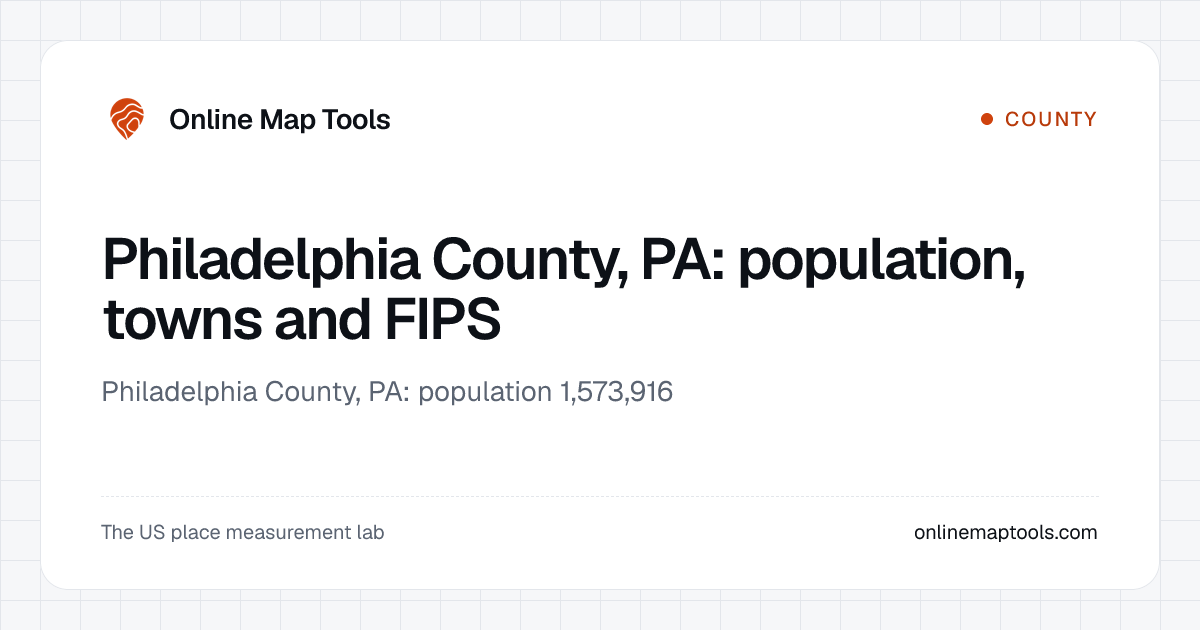 Philadelphia County, PA: population, towns and FIPS